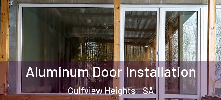 Aluminum Door Installation Gulfview Heights - SA