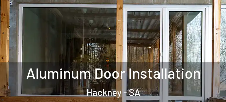 Aluminum Door Installation Hackney - SA