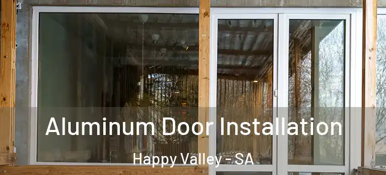 Aluminum Door Installation Happy Valley - SA