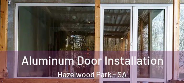 Aluminum Door Installation Hazelwood Park - SA
