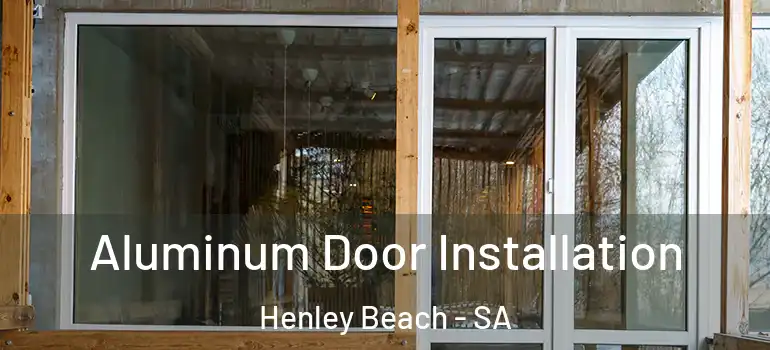 Aluminum Door Installation Henley Beach - SA