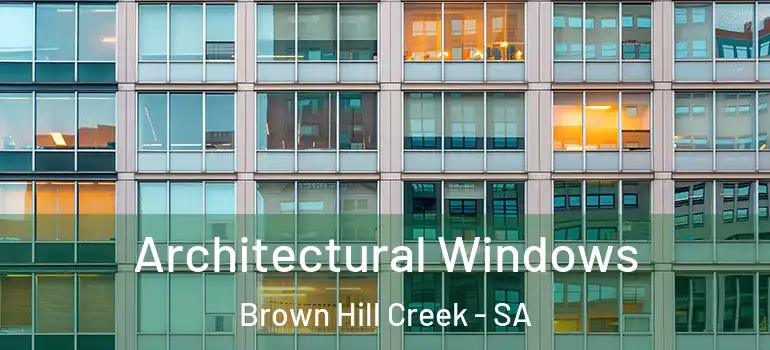 Architectural Windows Brown Hill Creek - SA
