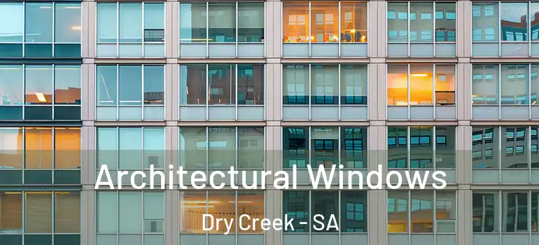 Architectural Windows Dry Creek - SA