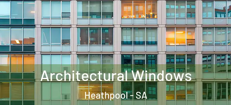 Architectural Windows Heathpool - SA