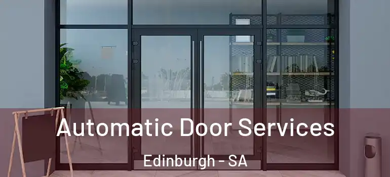 Automatic Door Services Edinburgh - SA