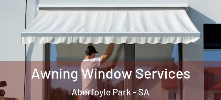 Awning Window Services Aberfoyle Park - SA