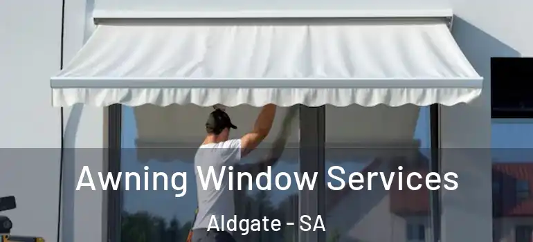 Awning Window Services Aldgate - SA