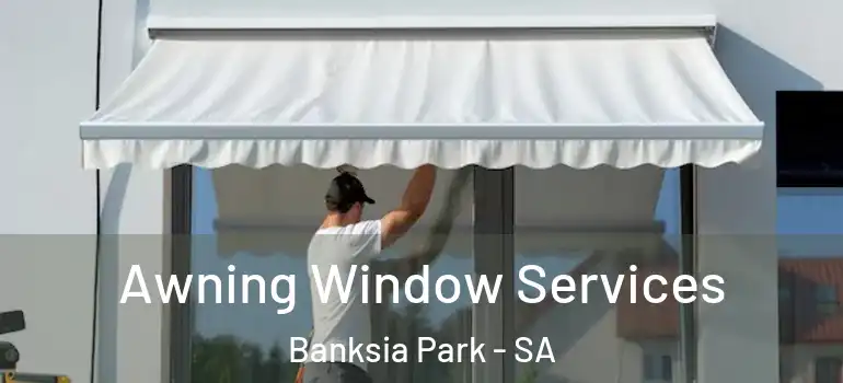 Awning Window Services Banksia Park - SA