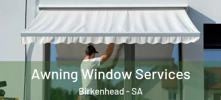 Awning Window Services Birkenhead - SA