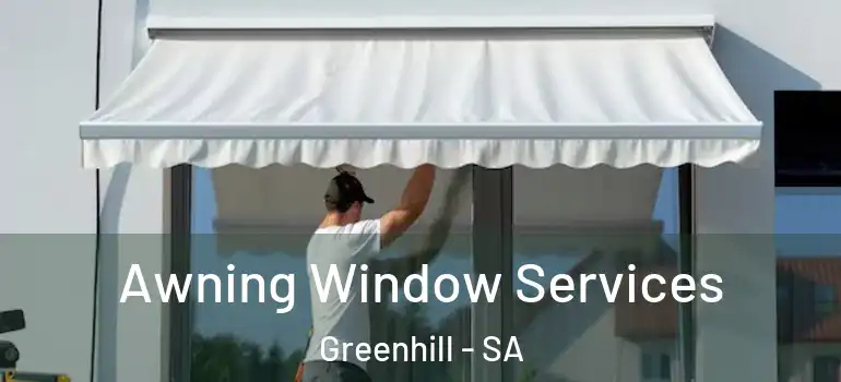 Awning Window Services Greenhill - SA