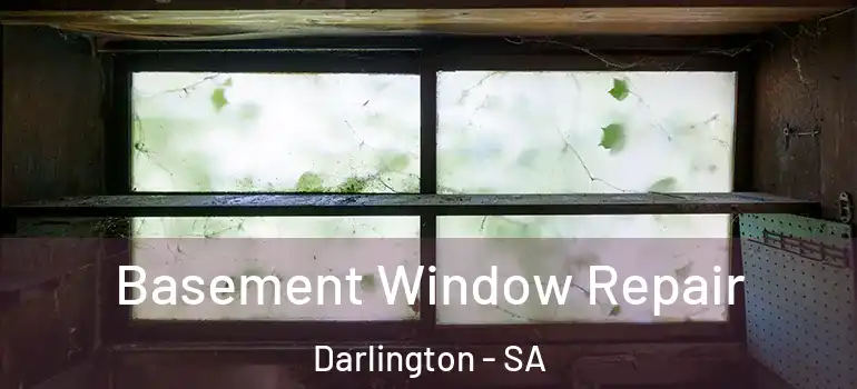 Basement Window Repair Darlington - SA