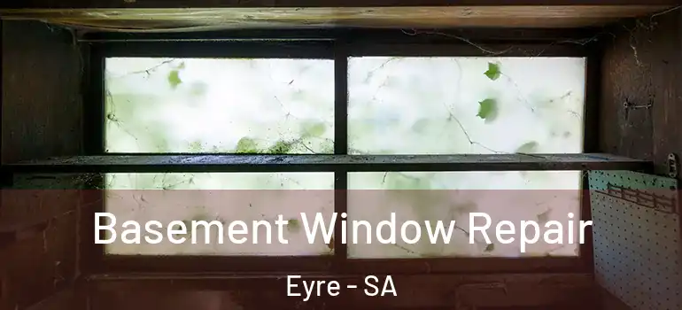 Basement Window Repair Eyre - SA