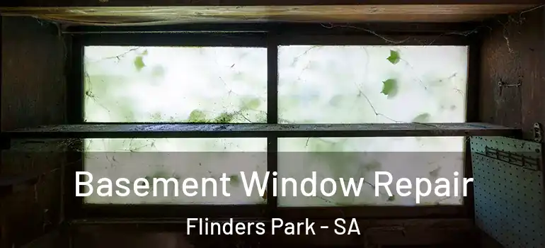 Basement Window Repair Flinders Park - SA