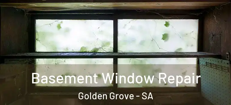 Basement Window Repair Golden Grove - SA