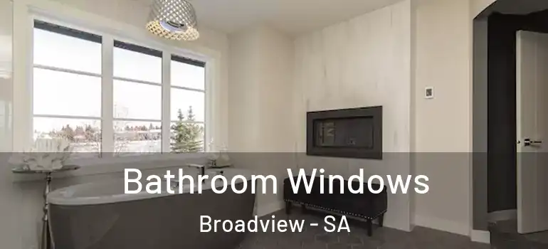 Bathroom Windows Broadview - SA