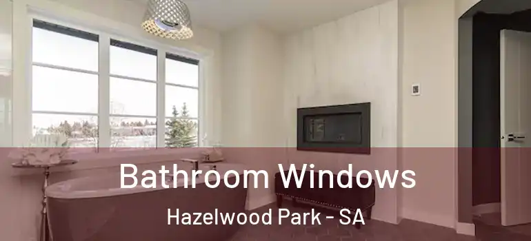 Bathroom Windows Hazelwood Park - SA