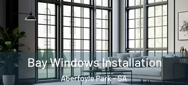 Bay Windows Installation Aberfoyle Park - SA