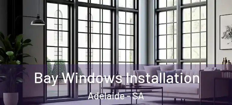  Bay Windows Installation Adelaide - SA