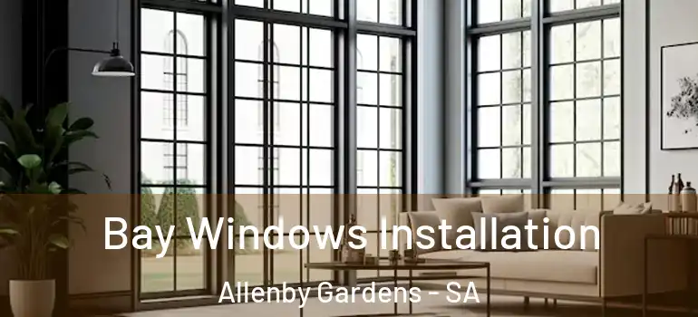 Bay Windows Installation Allenby Gardens - SA