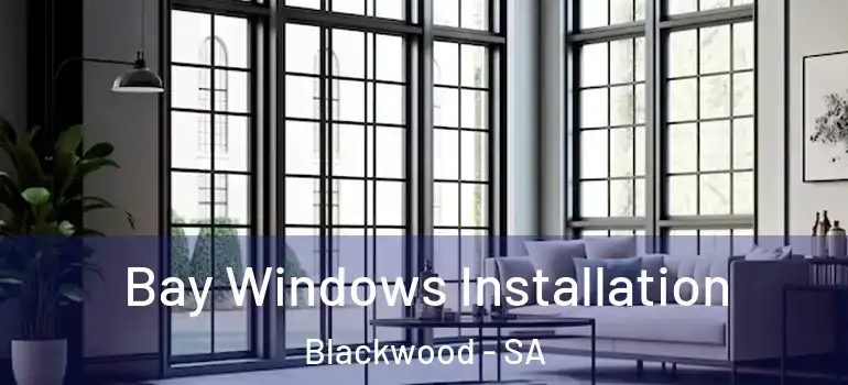 Bay Windows Installation Blackwood - SA