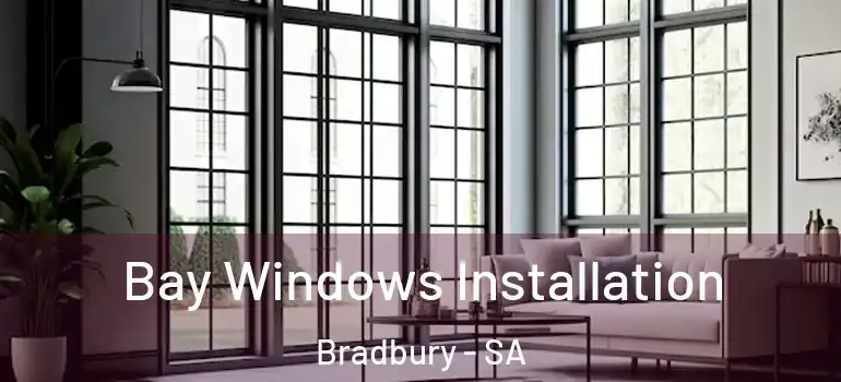Bay Windows Installation Bradbury - SA