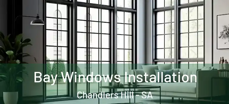 Bay Windows Installation Chandlers Hill - SA