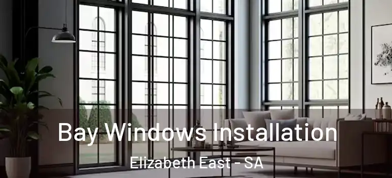 Bay Windows Installation Elizabeth East - SA