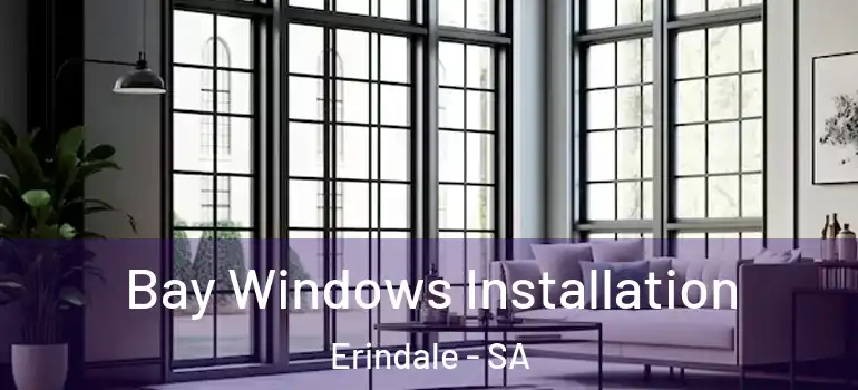 Bay Windows Installation Erindale - SA
