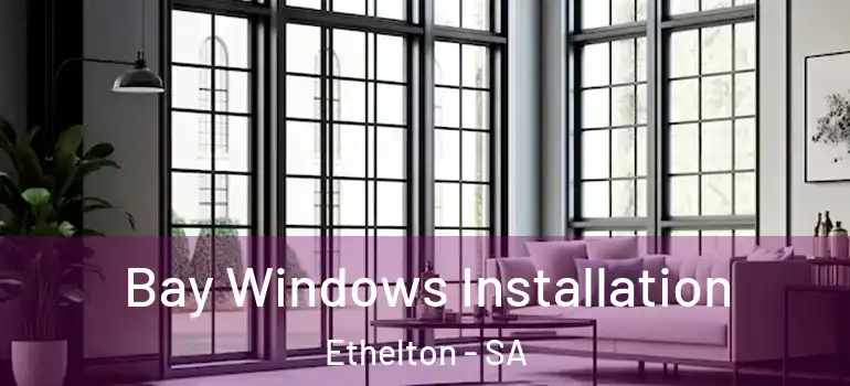 Bay Windows Installation Ethelton - SA