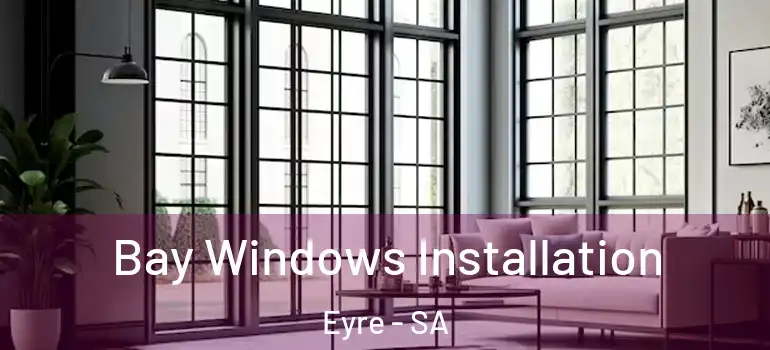 Bay Windows Installation Eyre - SA