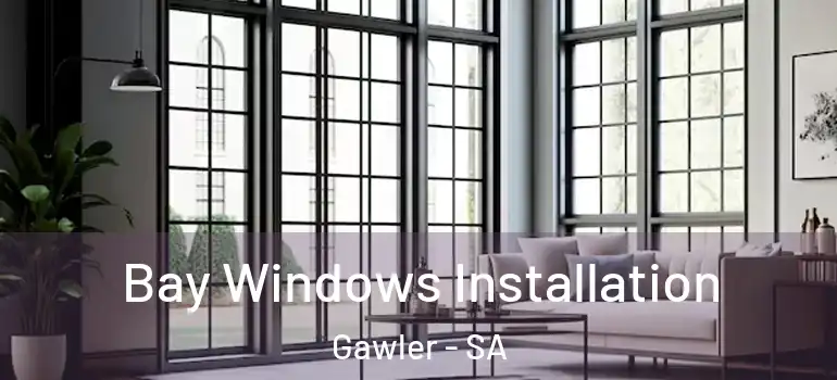 Bay Windows Installation Gawler - SA