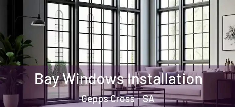 Bay Windows Installation Gepps Cross - SA