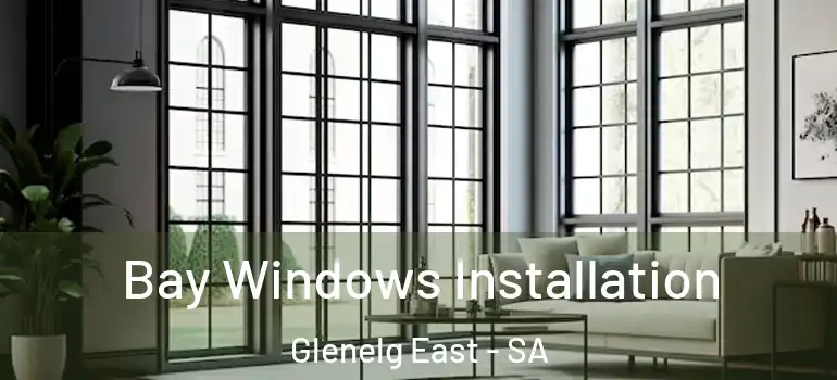 Bay Windows Installation Glenelg East - SA