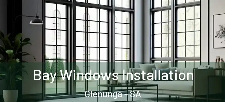 Bay Windows Installation Glenunga - SA
