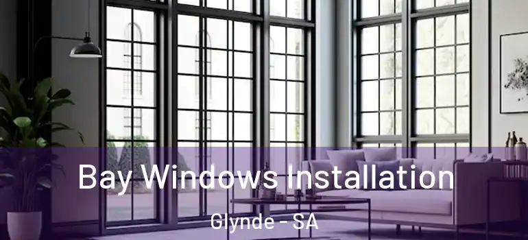 Bay Windows Installation Glynde - SA