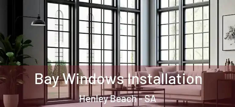 Bay Windows Installation Henley Beach - SA