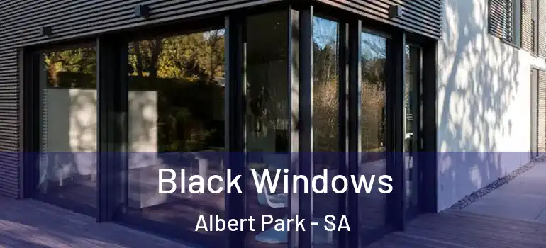 Black Windows Albert Park - SA