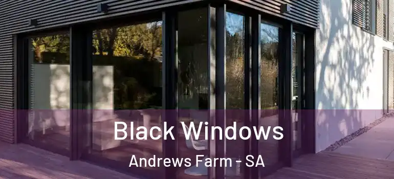 Black Windows Andrews Farm - SA