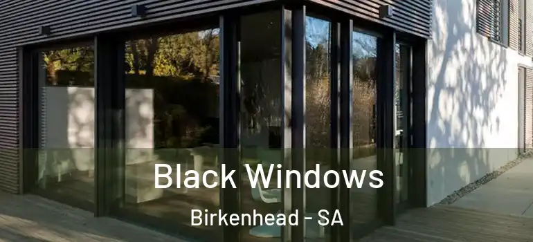 Black Windows Birkenhead - SA