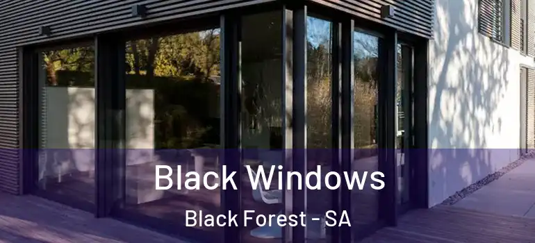 Black Windows Black Forest - SA