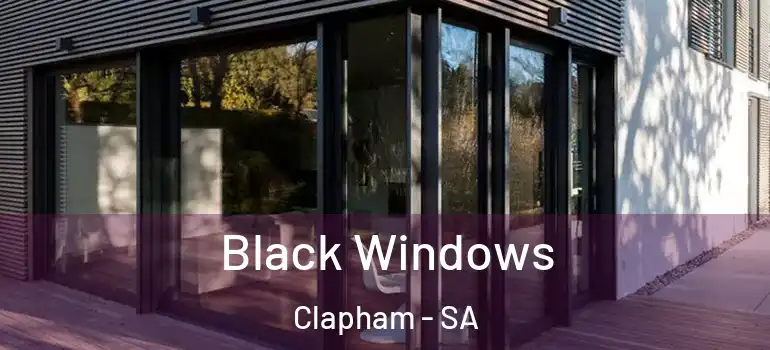 Black Windows Clapham - SA