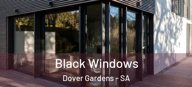 Black Windows Dover Gardens - SA