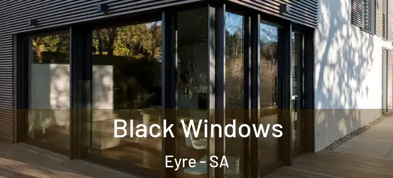 Black Windows Eyre - SA