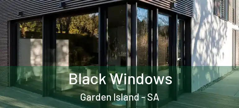 Black Windows Garden Island - SA