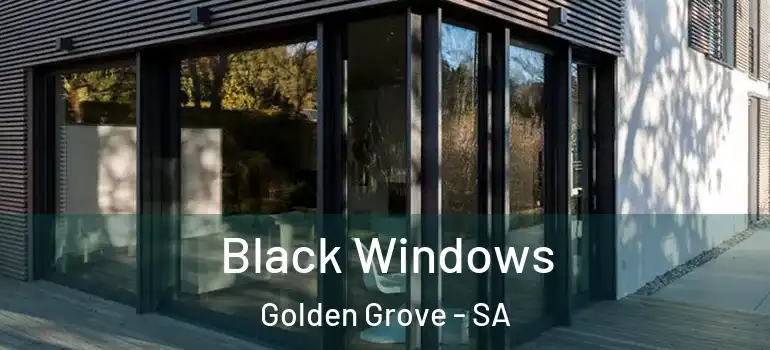 Black Windows Golden Grove - SA