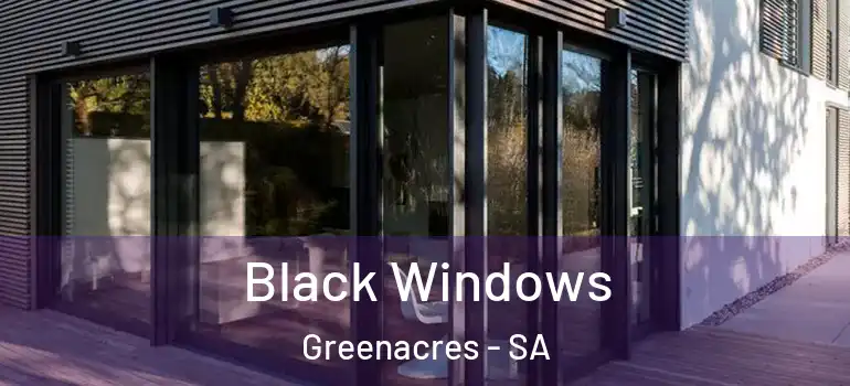 Black Windows Greenacres - SA