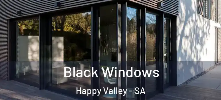 Black Windows Happy Valley - SA