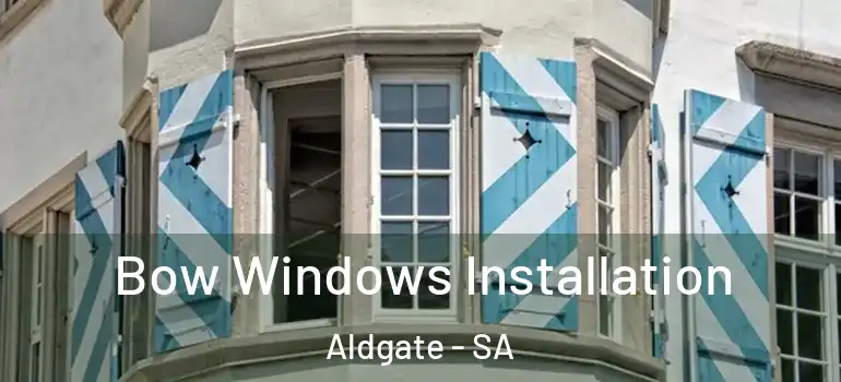 Bow Windows Installation Aldgate - SA