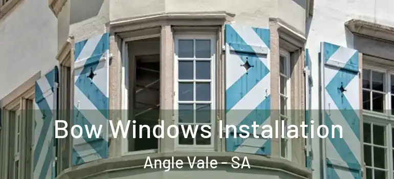 Bow Windows Installation Angle Vale - SA
