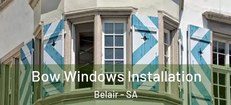 Bow Windows Installation Belair - SA